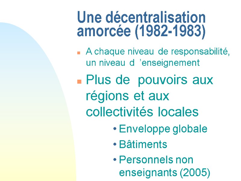 Une décentralisation amorcée (1982-1983) A chaque niveau de responsabilité, un niveau d  ’enseignement